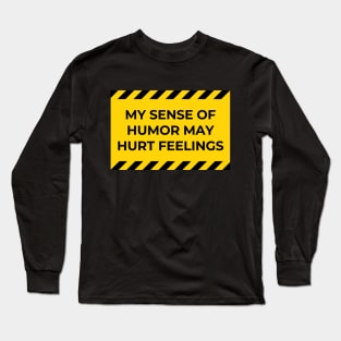 my sense of humor may hurt feelings Long Sleeve T-Shirt